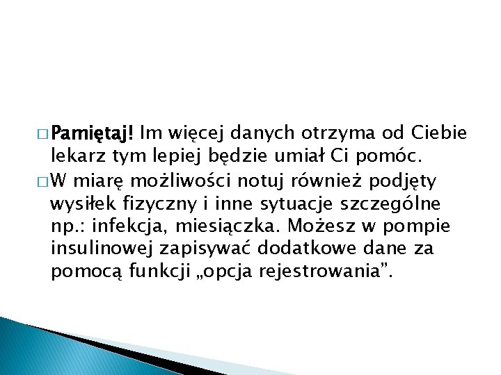 � Pamiętaj! Im więcej danych otrzyma od Ciebie lekarz tym lepiej będzie umiał Ci