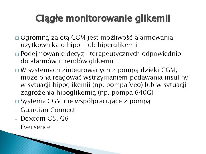 Ciągłe monitorowanie glikemii Ogromną zaletą CGM jest możliwość alarmowania użytkownika o hipo- lub hiperglikemii