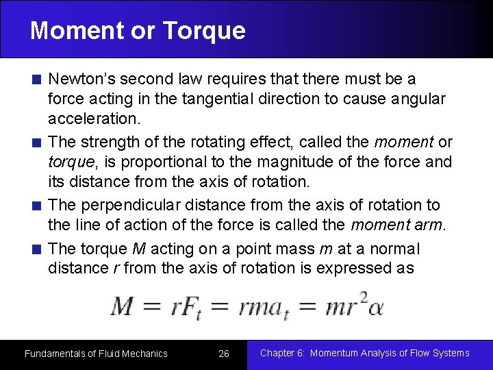 Moment or Torque Newton’s second law requires that there must be a force acting