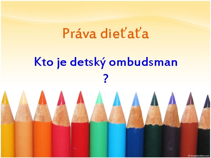 Práva dieťaťa Kto je detský ombudsman ? 