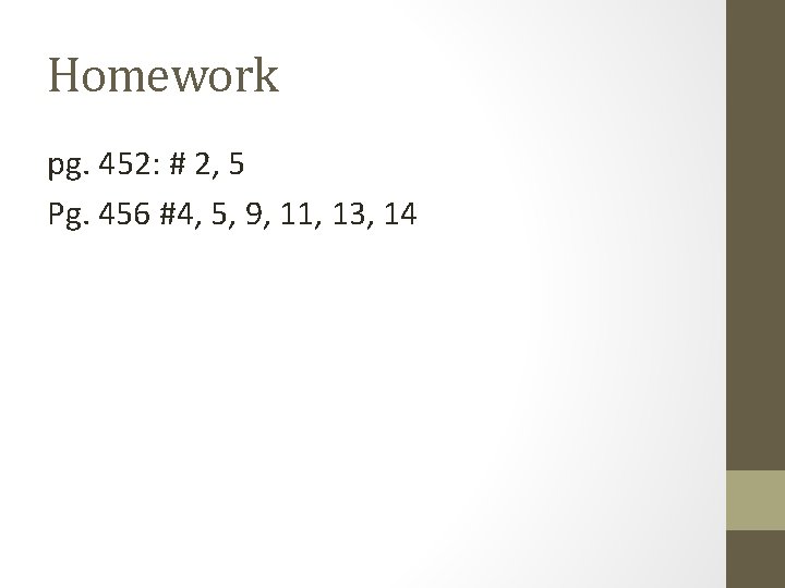 Homework pg. 452: # 2, 5 Pg. 456 #4, 5, 9, 11, 13, 14