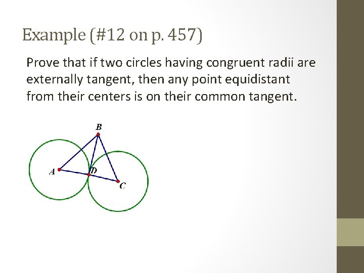 Example (#12 on p. 457) Prove that if two circles having congruent radii are