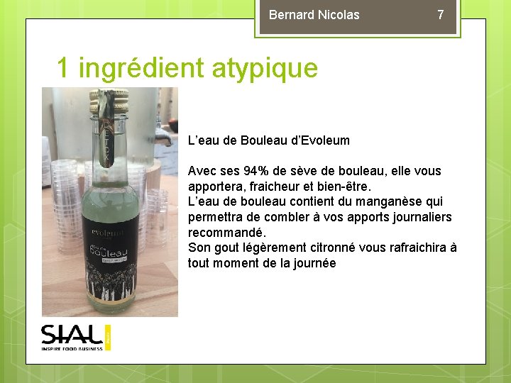 Bernard Nicolas 7 1 ingrédient atypique L’eau de Bouleau d’Evoleum Avec ses 94% de