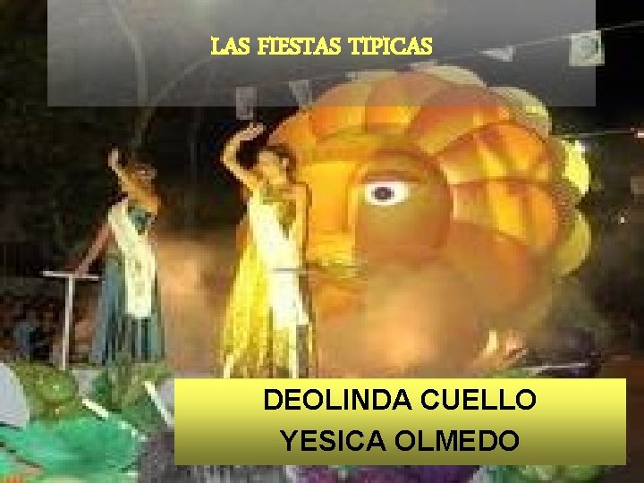 LAS FIESTAS TIPICAS DEOLINDA CUELLO YESICA OLMEDO 