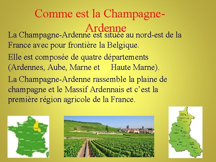 Comme est la Champagne. Ardenne La Champagne-Ardenne est située au nord-est de la France