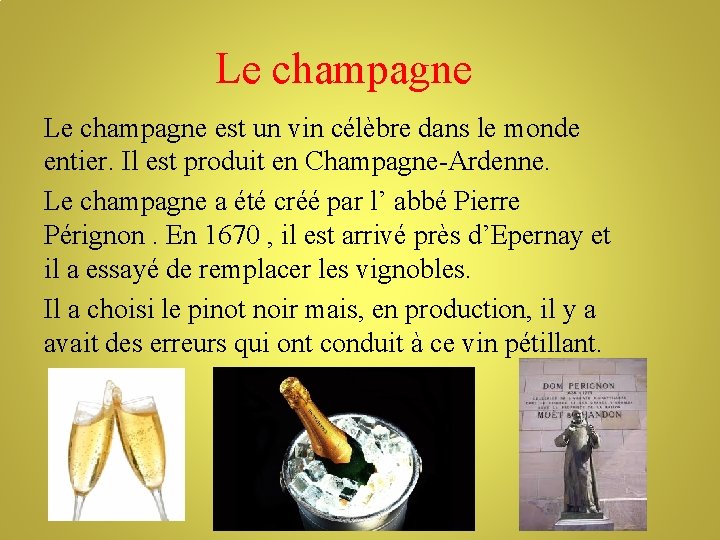 Le champagne est un vin célèbre dans le monde entier. Il est produit en
