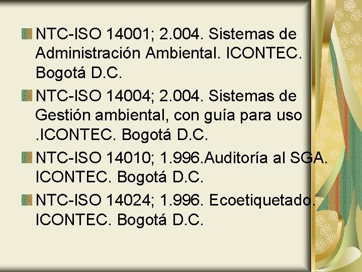 NTC-ISO 14001; 2. 004. Sistemas de Administración Ambiental. ICONTEC. Bogotá D. C. NTC-ISO 14004;