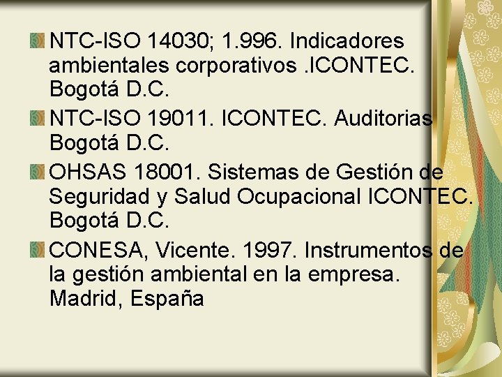 NTC-ISO 14030; 1. 996. Indicadores ambientales corporativos. ICONTEC. Bogotá D. C. NTC-ISO 19011. ICONTEC.