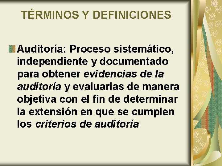 TÉRMINOS Y DEFINICIONES Auditoría: Proceso sistemático, independiente y documentado para obtener evidencias de la