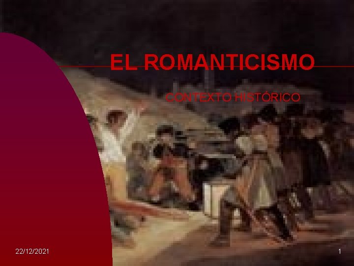 EL ROMANTICISMO CONTEXTO HISTÓRICO 22/12/2021 1 