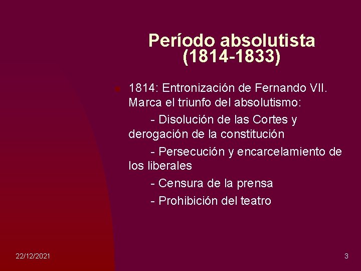 Período absolutista (1814 -1833) n 22/12/2021 1814: Entronización de Fernando VII. Marca el triunfo