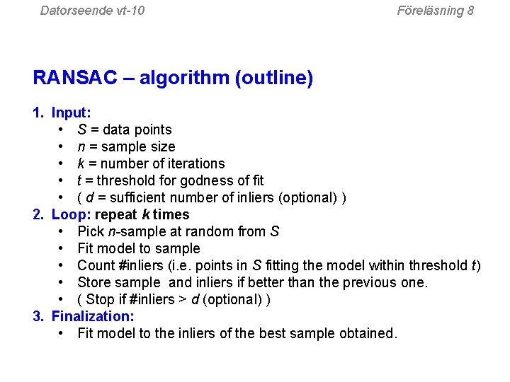 Datorseende vt-10 Föreläsning 8 RANSAC – algorithm (outline) 1. Input: • S = data