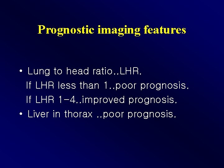 Prognostic imaging features • Lung to head ratio. . LHR. If LHR less than