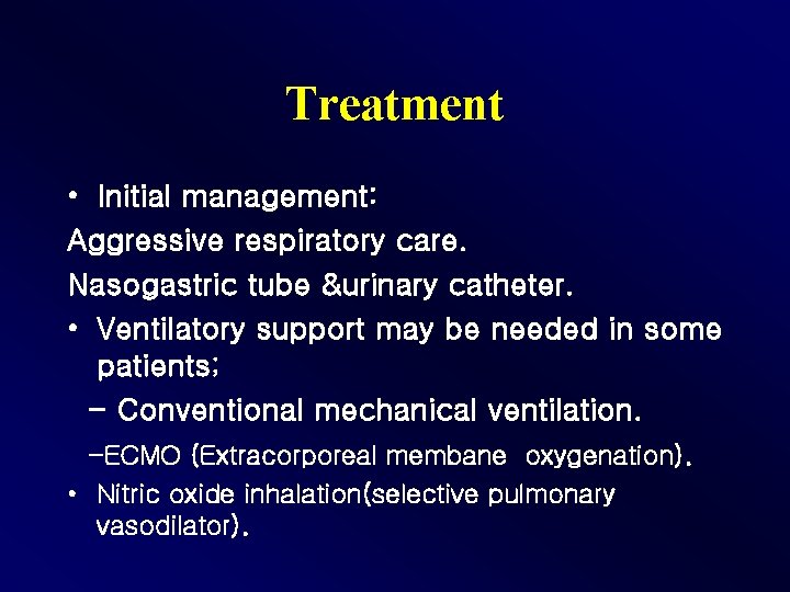Treatment • Initial management: Aggressive respiratory care. Nasogastric tube &urinary catheter. • Ventilatory support