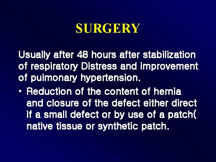 SURGERY Usually after 48 hours after stabilization of respiratory Distress and improvement of pulmonary