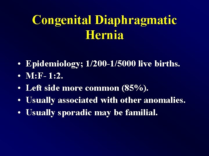Congenital Diaphragmatic Hernia • • • Epidemiology; 1/200 -1/5000 live births. M: F- 1: