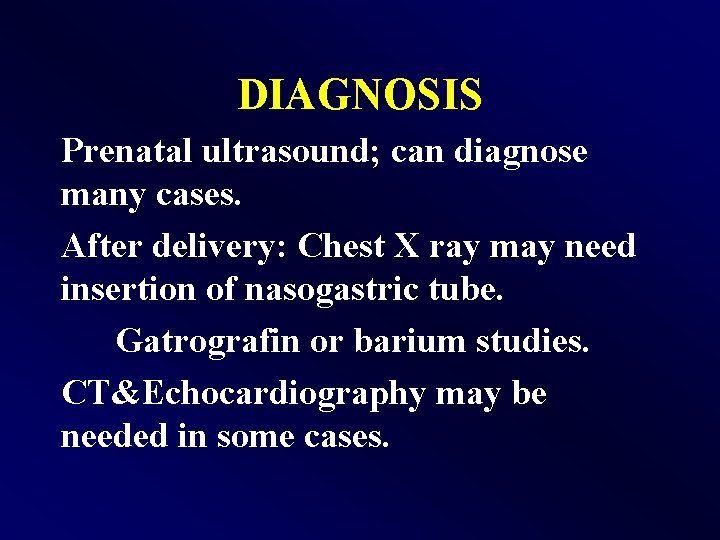 DIAGNOSIS Prenatal ultrasound; can diagnose many cases. After delivery: Chest X ray may need