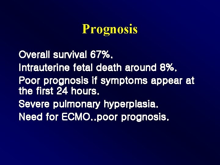 Prognosis Overall survival 67%. Intrauterine fetal death around 8%. Poor prognosis if symptoms appear