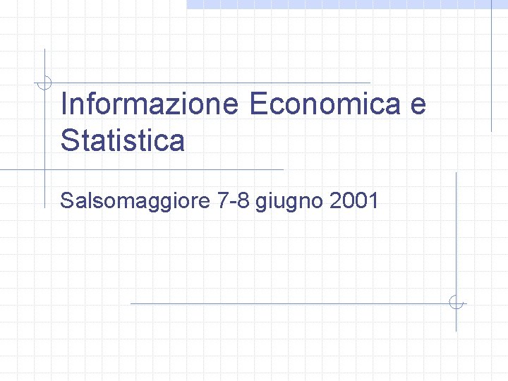 Informazione Economica e Statistica Salsomaggiore 7 -8 giugno 2001 