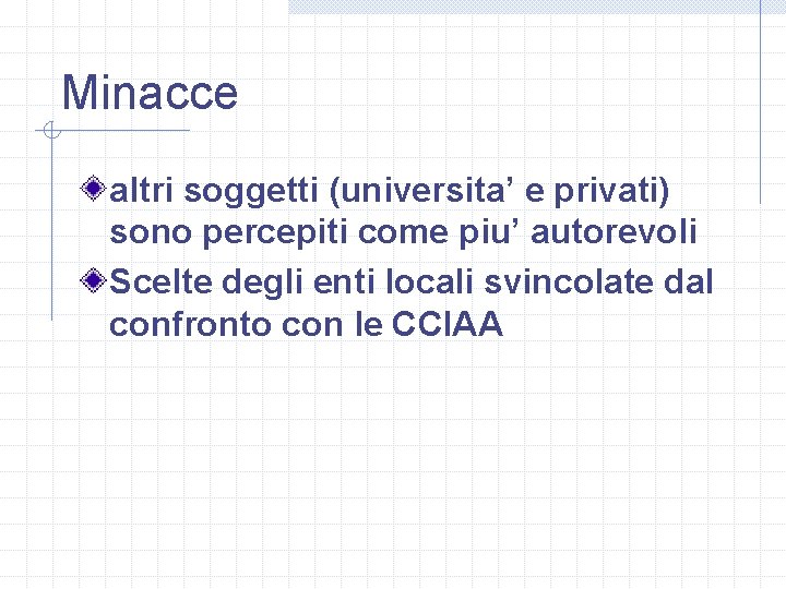 Minacce altri soggetti (universita’ e privati) sono percepiti come piu’ autorevoli Scelte degli enti