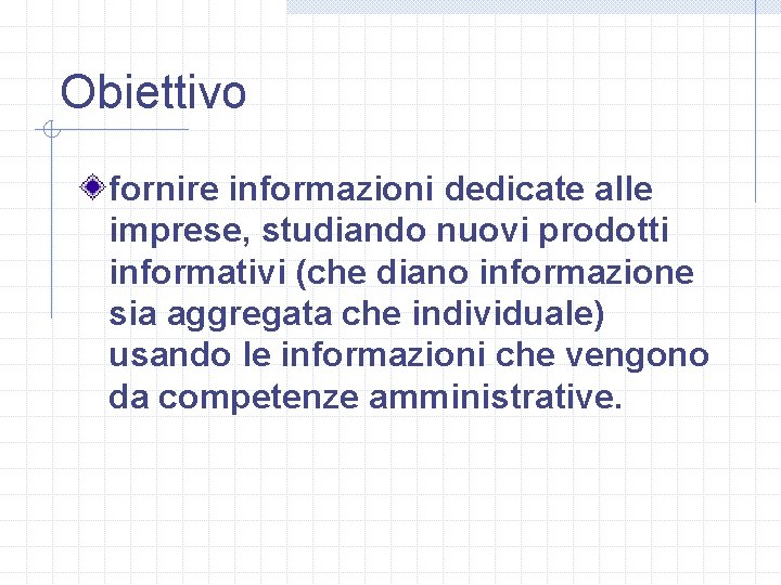 Obiettivo fornire informazioni dedicate alle imprese, studiando nuovi prodotti informativi (che diano informazione sia