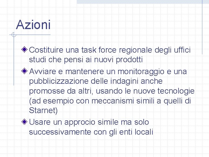 Azioni Costituire una task force regionale degli uffici studi che pensi ai nuovi prodotti