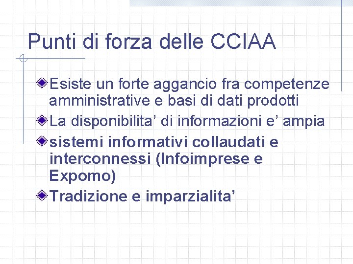 Punti di forza delle CCIAA Esiste un forte aggancio fra competenze amministrative e basi