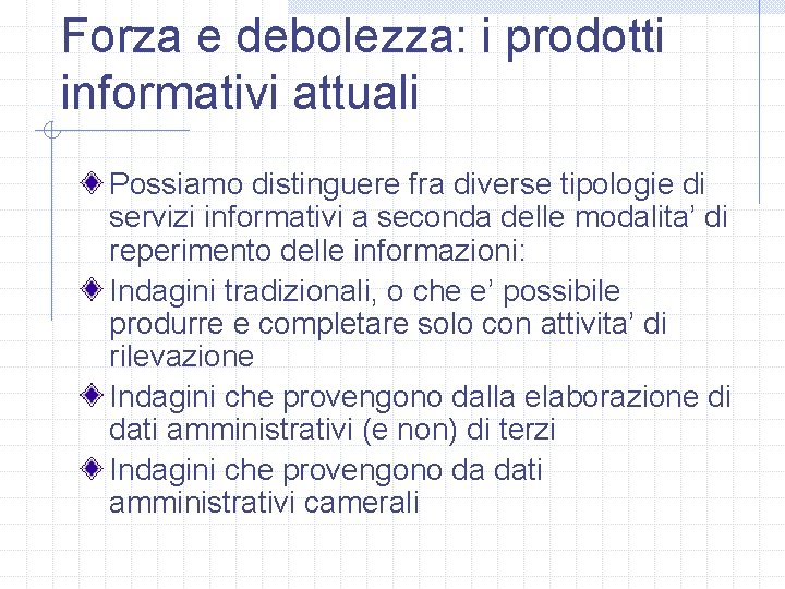 Forza e debolezza: i prodotti informativi attuali Possiamo distinguere fra diverse tipologie di servizi