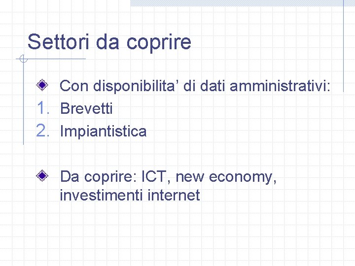 Settori da coprire Con disponibilita’ di dati amministrativi: 1. Brevetti 2. Impiantistica Da coprire: