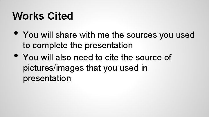 Works Cited • • You will share with me the sources you used to