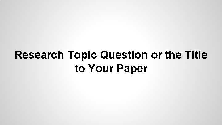 Research Topic Question or the Title to Your Paper 