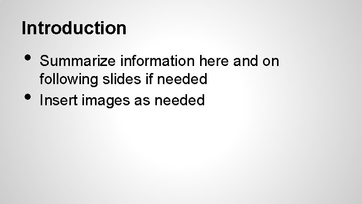 Introduction • • Summarize information here and on following slides if needed Insert images