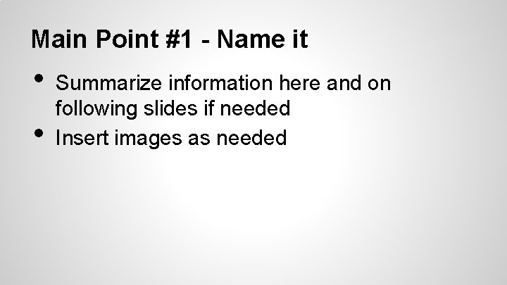 Main Point #1 - Name it • • Summarize information here and on following