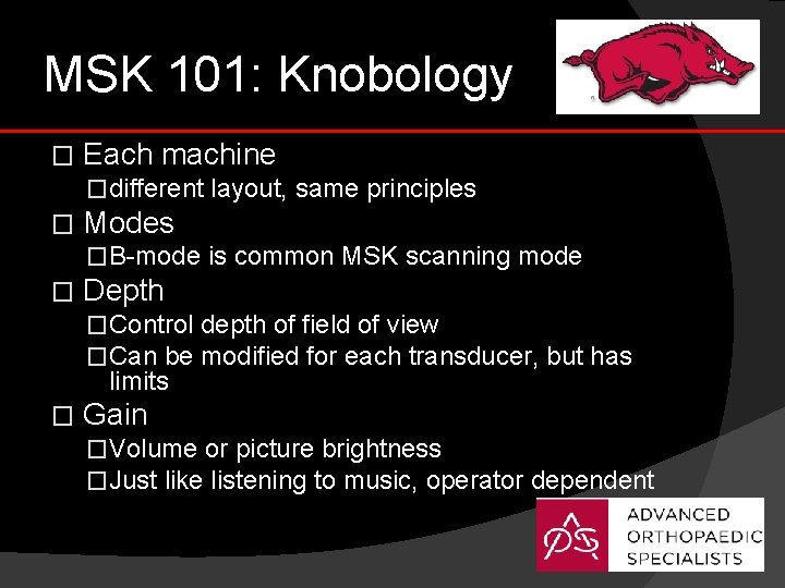 MSK 101: Knobology � Each machine �different layout, same principles � Modes �B-mode is