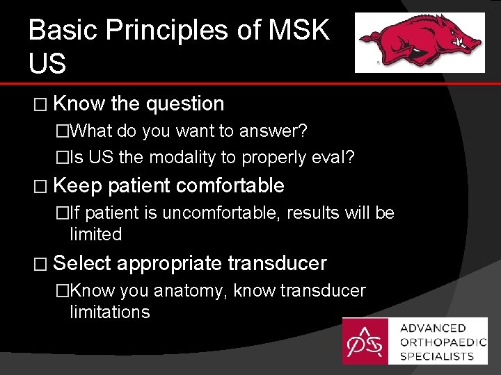 Basic Principles of MSK US � Know the question �What do you want to