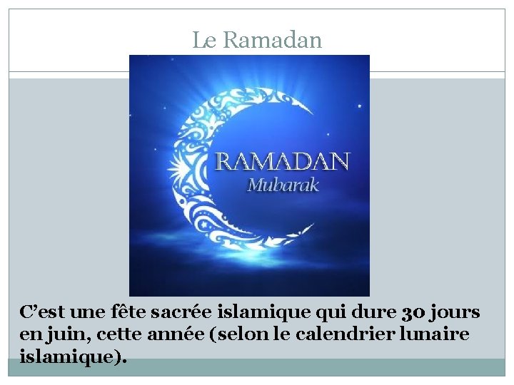 Le Ramadan C’est une fête sacrée islamique qui dure 30 jours en juin, cette