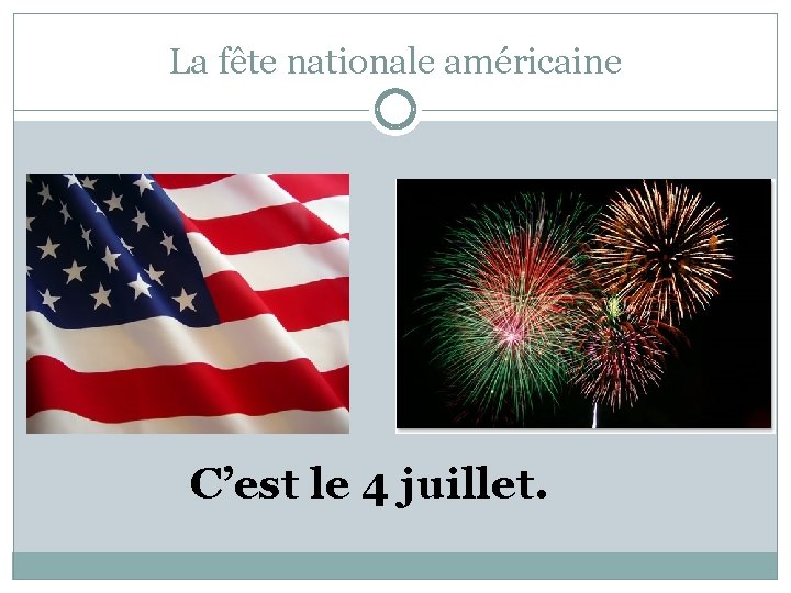 La fête nationale américaine C’est le 4 juillet. 