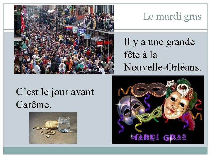 Le mardi gras Il y a une grande fête à la Nouvelle-Orléans. C’est le