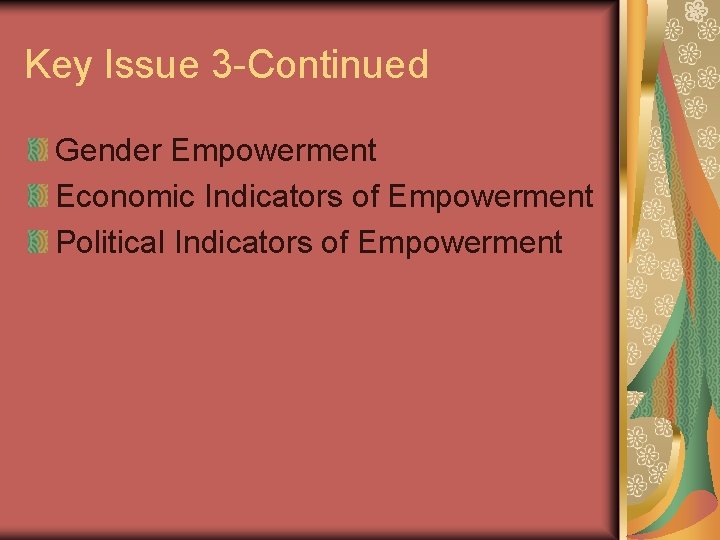 Key Issue 3 -Continued Gender Empowerment Economic Indicators of Empowerment Political Indicators of Empowerment