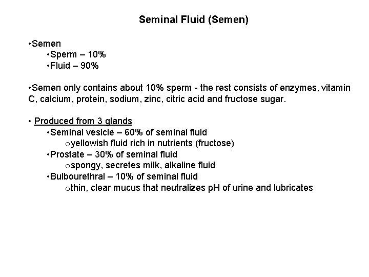 Seminal Fluid (Semen) • Semen • Sperm – 10% • Fluid – 90% •