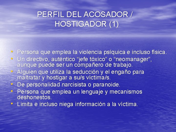 PERFIL DEL ACOSADOR / HOSTIGADOR (1) • Persona que emplea la violencia psíquica e