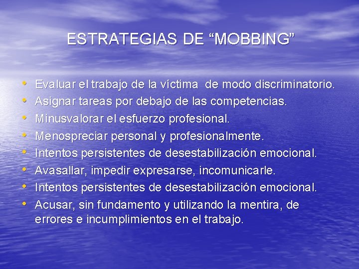 ESTRATEGIAS DE “MOBBING” • • Evaluar el trabajo de la víctima de modo discriminatorio.