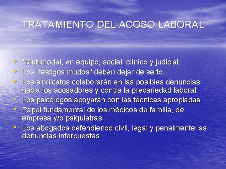 TRATAMIENTO DEL ACOSO LABORAL • *Multimodal, en equipo, social, clínico y judicial. • Los