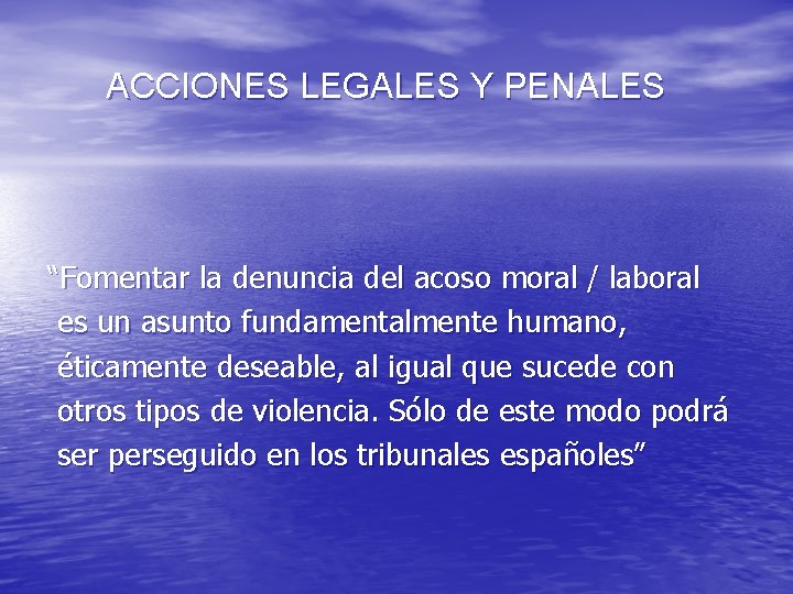 ACCIONES LEGALES Y PENALES “Fomentar la denuncia del acoso moral / laboral es un