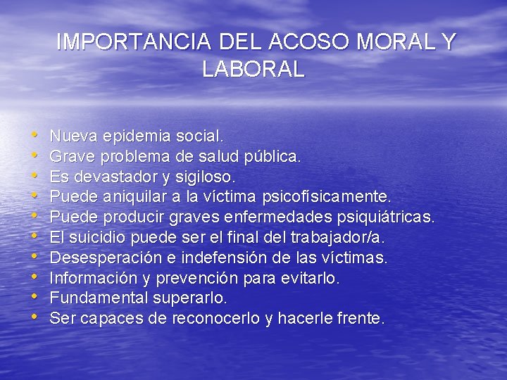 IMPORTANCIA DEL ACOSO MORAL Y LABORAL • • • Nueva epidemia social. Grave problema