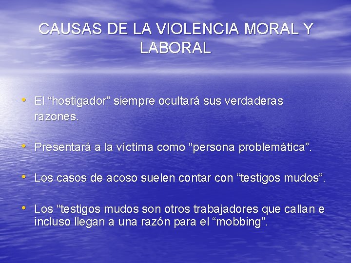 CAUSAS DE LA VIOLENCIA MORAL Y LABORAL • El “hostigador” siempre ocultará sus verdaderas