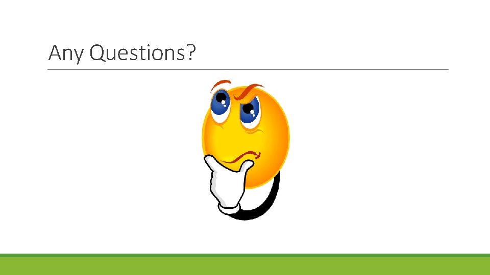 Any Questions? Any Questions?