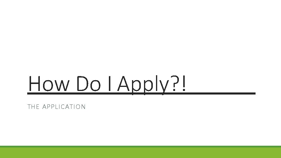 How Do I Apply? ! THE APPLICATION How Do I Apply? ! THE APPLICATION