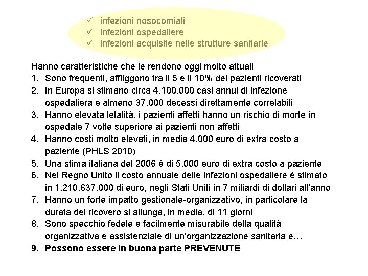 ü infezioni nosocomiali ü infezioni ospedaliere ü infezioni acquisite nelle strutture sanitarie Hanno caratteristiche