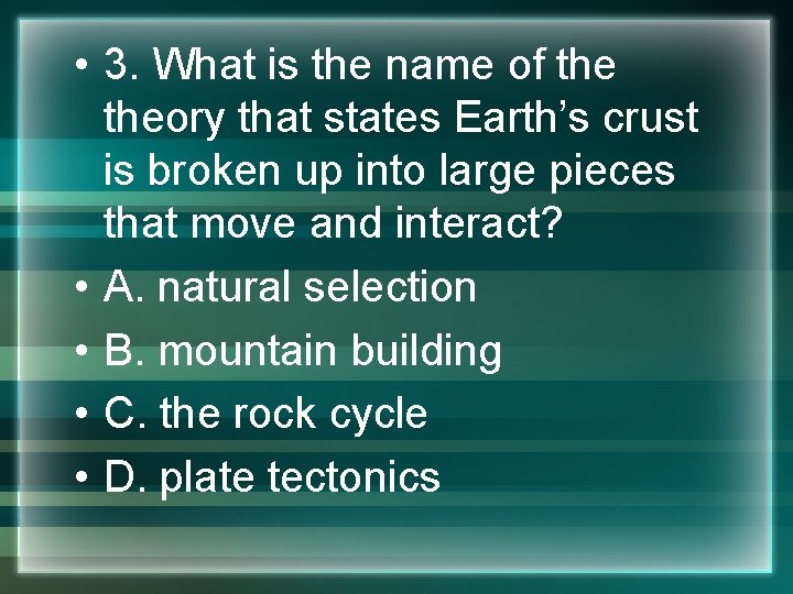  • 3. What is the name of theory that states Earth’s crust is